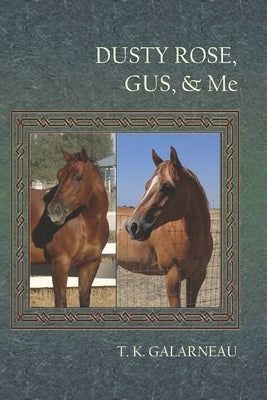 Dusty Rose, Gus & Me by Galarneau, T. K.