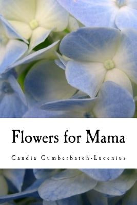 Flowers for Mama by Cumberbatch-Lucenius, Candia