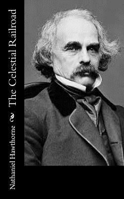 The Celestial Railroad by Hawthorne, Nathaniel