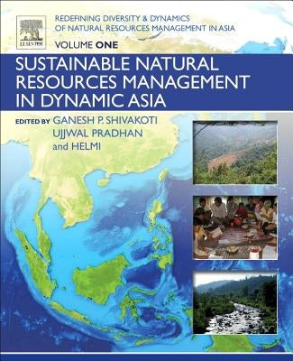 Redefining Diversity and Dynamics of Natural Resources Management in Asia, Volume 1: Sustainable Natural Resources Management in Dynamic Asia by Shivakoti, Ganesh