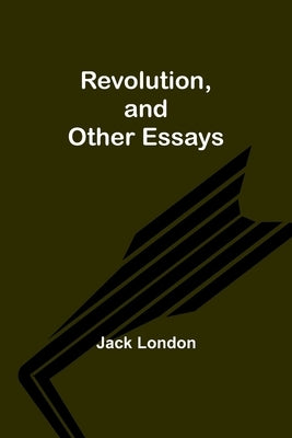 Revolution, and Other Essays by London, Jack