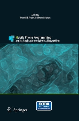 Mobile Phone Programming: And Its Application to Wireless Networking by Fitzek, Frank H. P.