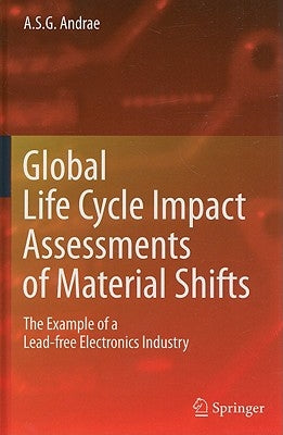 Global Life Cycle Impact Assessments of Material Shifts: The Example of a Lead-Free Electronics Industry by Andrae, Anders S. G.