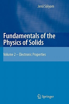 Fundamentals of the Physics of Solids: Volume II: Electronic Properties by Sólyom, Jenö