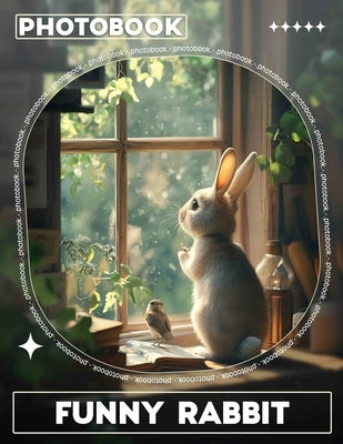 Funny Rabbit Photo Book: 40 Hilarious Images Capturing The Playful Nature Of Bouncing Bunnies For Laughter by Orozco, Sylvie