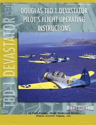 Douglas TBD-1 Devastator Torpedo Bomber Pilot's Flight Manual by Plasma, Fred