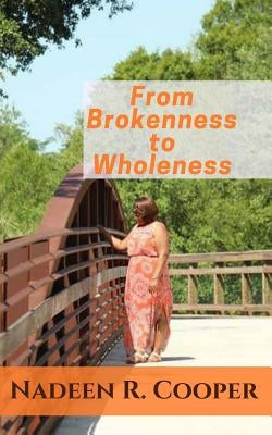 From Brokenness to Wholeness by Cooper, Nadeen R.