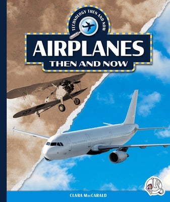Airplanes Then and Now by Maccarald, Clara