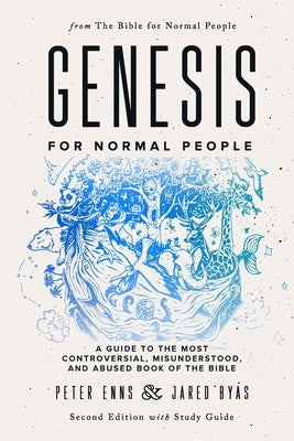 Genesis for Normal People: A Guide to the Most Controversial, Misunderstood, and Abused Book of the Bible (Second Edition w/ Study Guide) by Byas, Jared