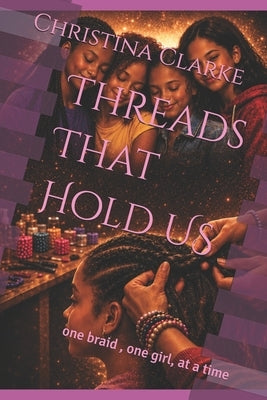 Threads That Hold US by Clarke, Christina
