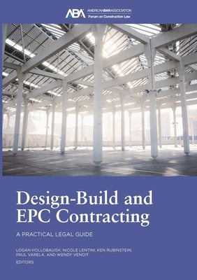 Design-Build and Epc Contracting: A Practical Legal Guide by Rubinstein, Kenneth E.