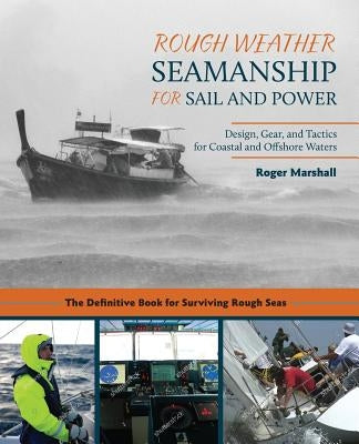 Rough Weather Seamanship for Sail and Power: Design, Gear, and Tactics for Coastal and Offshore Waters by Marshall, Roger