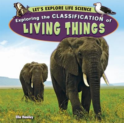 Exploring the Classification of Living Things by Hawley, Ella