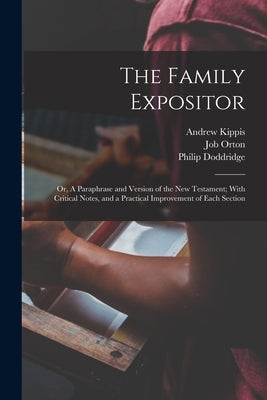 The Family Expositor; or, A Paraphrase and Version of the New Testament; With Critical Notes, and a Practical Improvement of Each Section by Doddridge, Philip