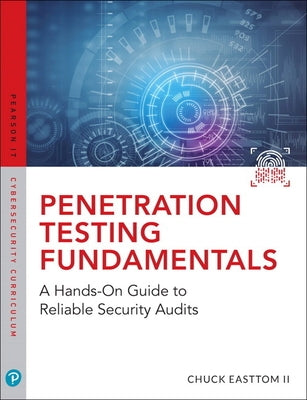 Penetration Testing Fundamentals: A Hands-On Guide to Reliable Security Audits by Easttom, William, II