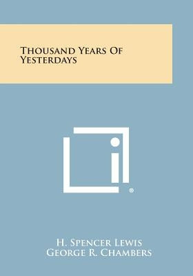 Thousand Years of Yesterdays by Lewis, H. Spencer