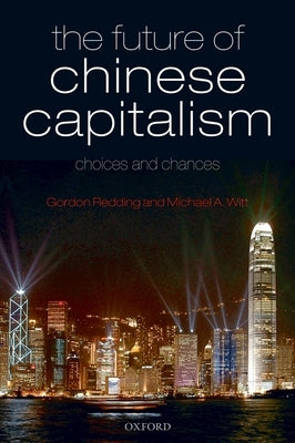 The Future of Chinese Capitalism: Choices and Chances by Redding, Gordon