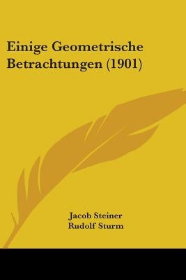 Einige Geometrische Betrachtungen (1901) by Steiner, Jacob