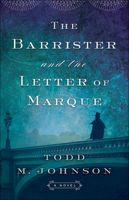 The Barrister and the Letter of Marque by Johnson, Todd M.