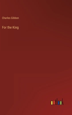 For the King by Gibbon, Charles