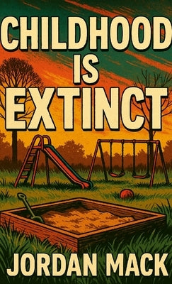 Childhood is Extinct by Mack, Jordan