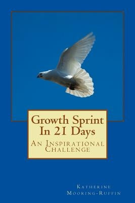 Growth Sprint In 21 Days: An Inspirational Challenge by Mooring-Ruffin, Katherine