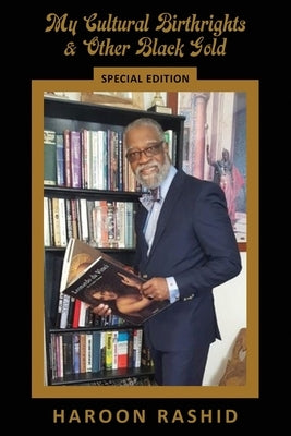 My Cultural Birthrights and Other Black Gold: Special Edition by Rashid, Haroon
