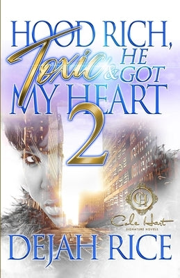 Hood Rich, Toxic & He Got My Heart 2: An Urban Romance by Rice, Dejah