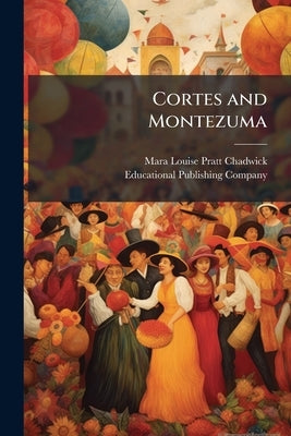 Cortes and Montezuma by Pratt-Chadwick, Mara Louise