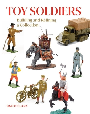 Toy Soldiers by Clark, Simon