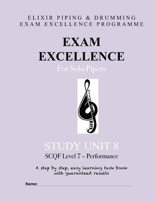 Exam Excellence for Solo Pipers: Study Unit 8: SCQF Level 7 - Performance by Drumming, Elixir Piping and