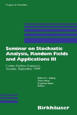 Seminar on Stochastic Analysis, Random Fields and Applications III: Centro Stefano Franscini, Ascona, September 1999 by Dalang, Robert C.