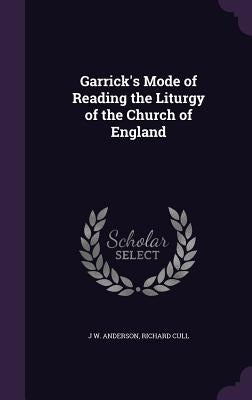 Garrick's Mode of Reading the Liturgy of the Church of England by Anderson, J. W.