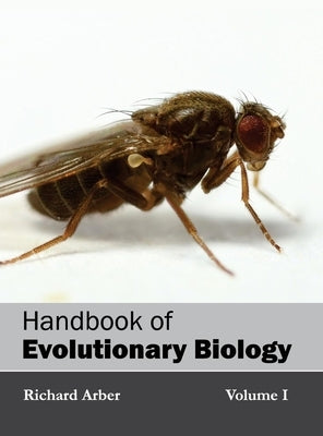 Handbook of Evolutionary Biology: Volume I by Arber, Richard