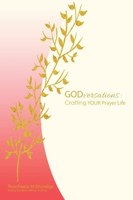 Godversations: Crafting Your Prayer Life by Brundige, Roscheeta M.