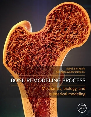 Bone Remodeling Process: Mechanics, Biology, and Numerical Modeling by Ben Kahla, Rabeb