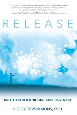 Release: Create a Clutter Free and Soul Driven Life by Fitzsimmons, Peggy