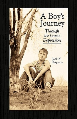 A Boy's Journey Through the Great Depression by Paquette, Jack K.
