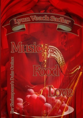 For Shakespeare's Duke Orsino: Music, Food, Love by Veach Sadler, Lynn