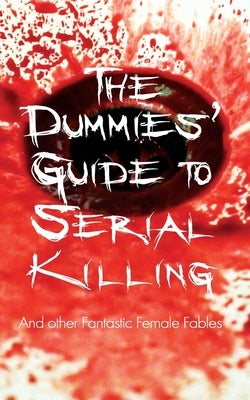 The Dummies' Guide to Serial Killing: and other Fantastic Female Fables by Golden, Shirley