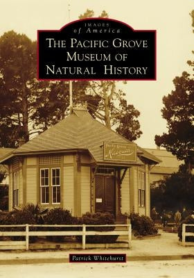 The Pacific Grove Museum of Natural History by Whitehurst, Patrick