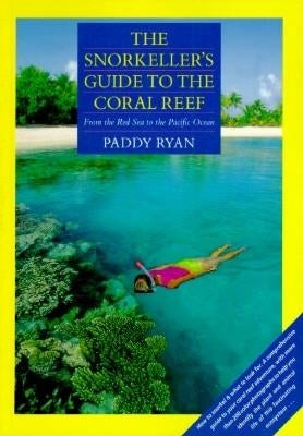 The Snorkeller's Guide to the Coral Reef by Ryan, Paddy