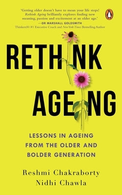 Rethink Ageing: Lessons in Ageing from the Older and Bolder Generation by Chawla, Nidhi