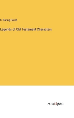 Legends of Old Testament Characters by Baring-Gould, S.