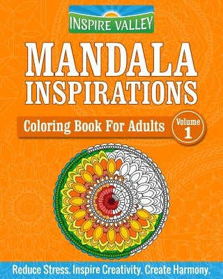 Mandala Inspirations: Coloring Book For Adults (Volume-1) by Inspire Valley