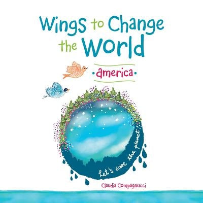 Wings to Change the World: America by Compagnucci, Claudia