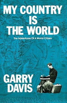 My Country is the World: The Adventures of a World Citizen by Davis, Garry