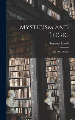 Mysticism and Logic: and Other Essays by Russell, Bertrand 1872-1970