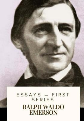 Essays ? First Series by Emerson, Ralph Waldo