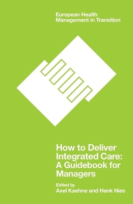 How to Deliver Integrated Care: A Guidebook for Managers by Kaehne, Axel